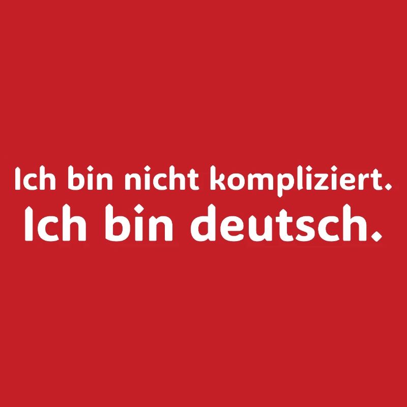 Ich bin nicht kompliziert ich bin Deutsch Spruch