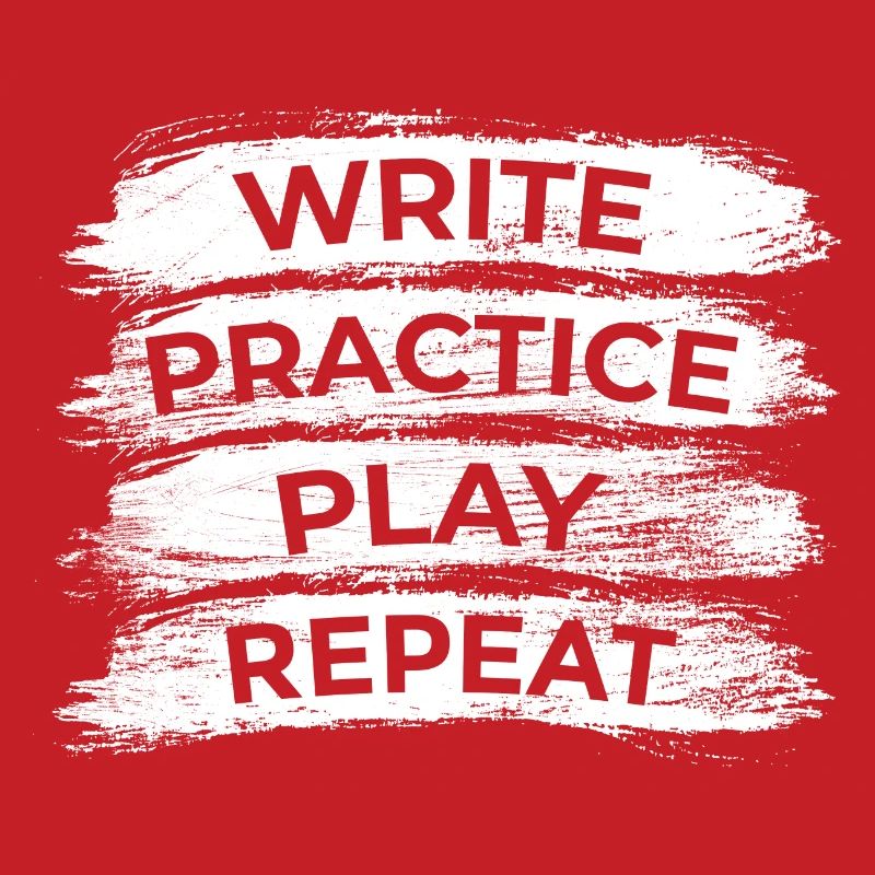 Writing, practicing, playing, repeating