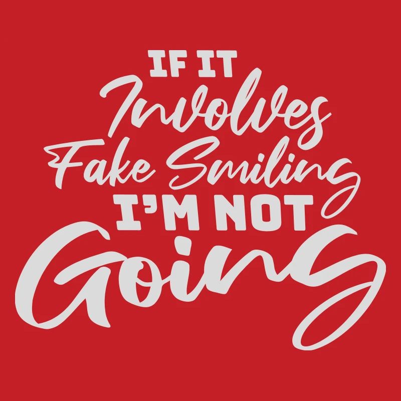 If It Involves Fake Smiling I'm Not Going Saying