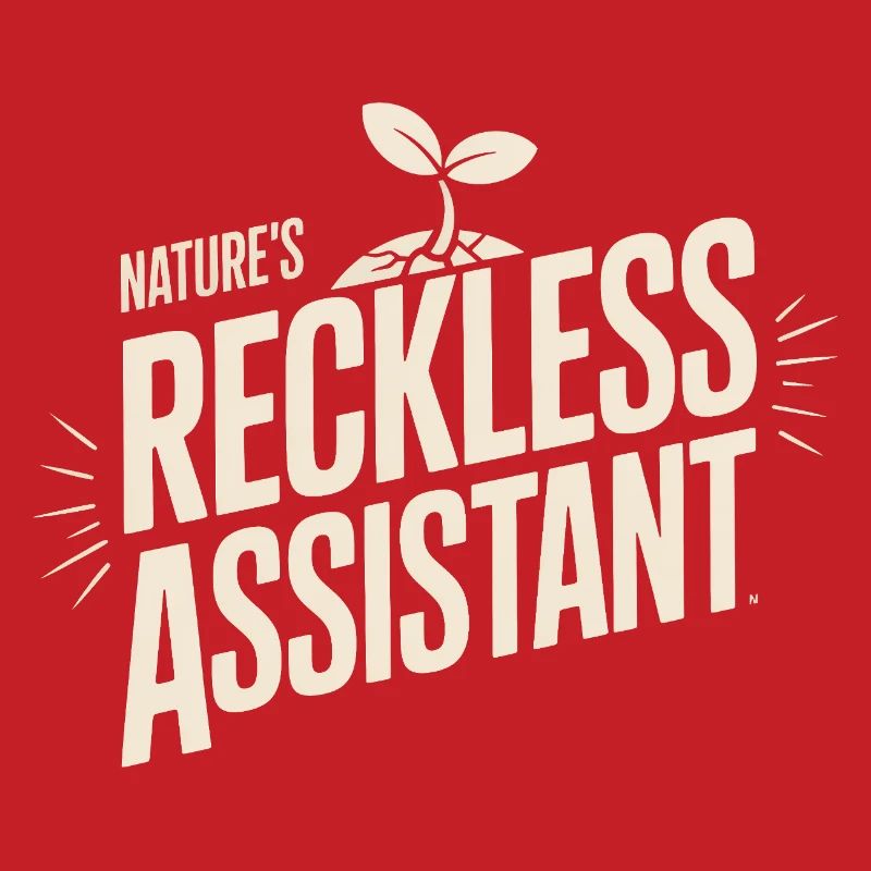 Nature's Reckless Assistant