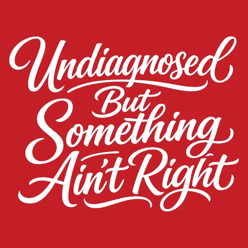 Not diagnosed, but something is wrong