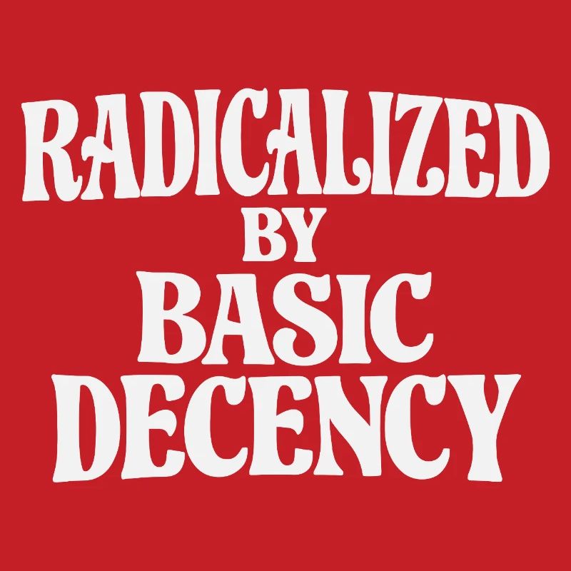 Radicalized by Basic Decency