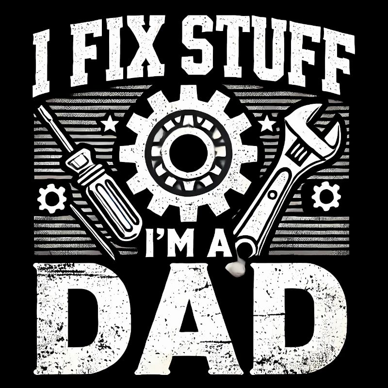 I Fix Stuff I'm a Dad, Funny Fathers Gift
