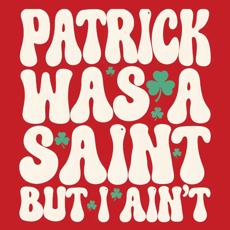 Patrick était un saint mais je ne suis pas la Saint-Patrick