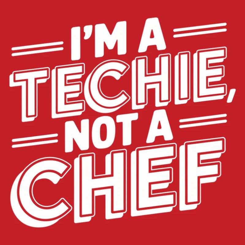 Techie Not a Chef Technician IT Programmer