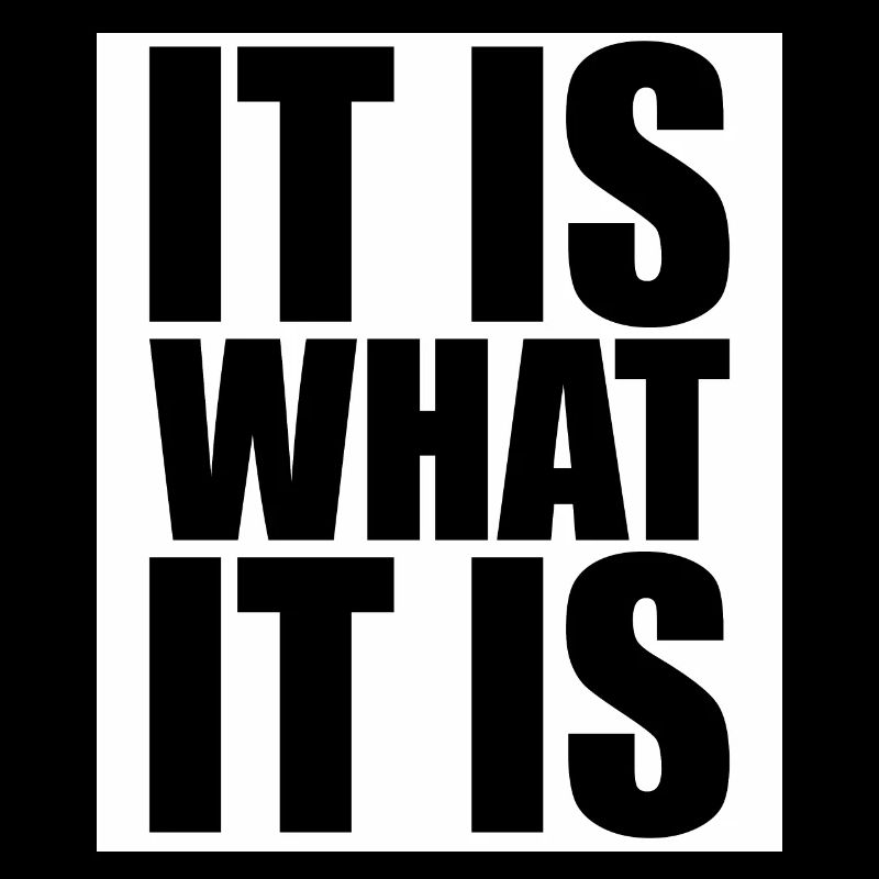 It Is What It Is