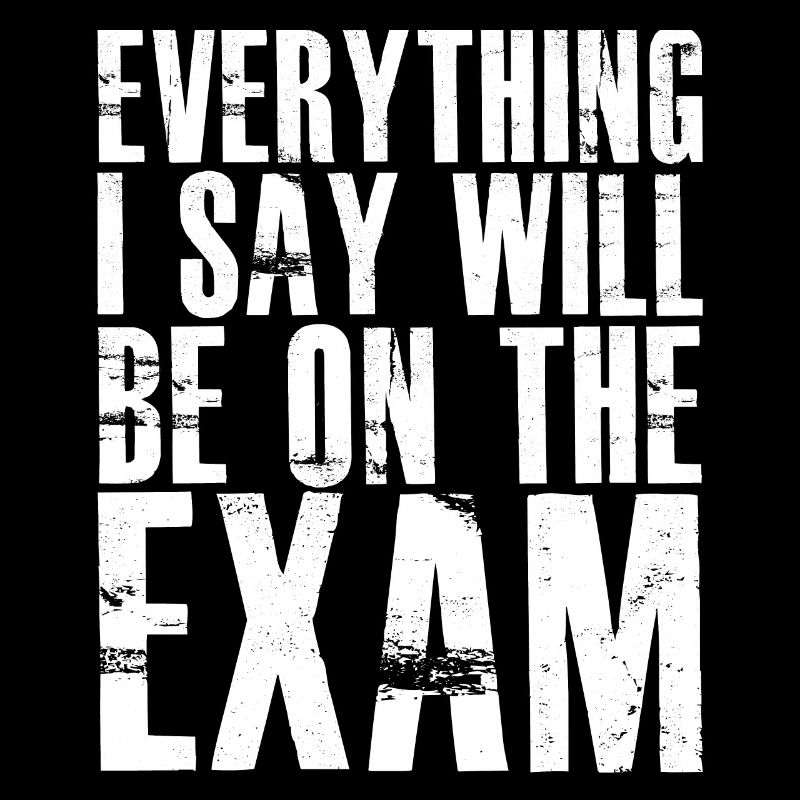 everything I say will be on the exam
