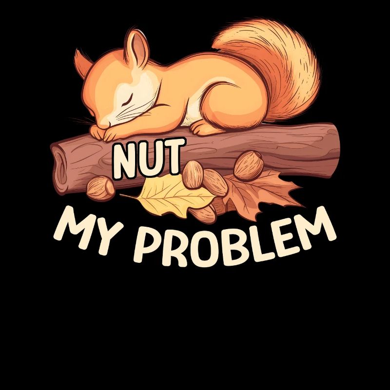 Nut My Problem Morning Grouch Squirrel Gift
