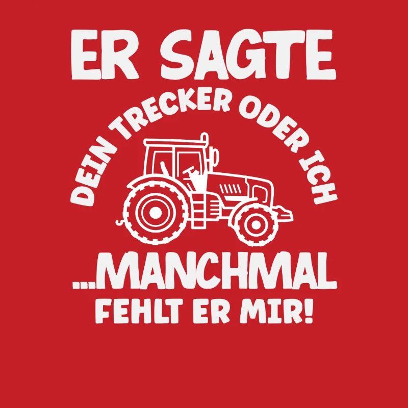 Traktorfahrer Dein Traktor Oder Ich Lustiges