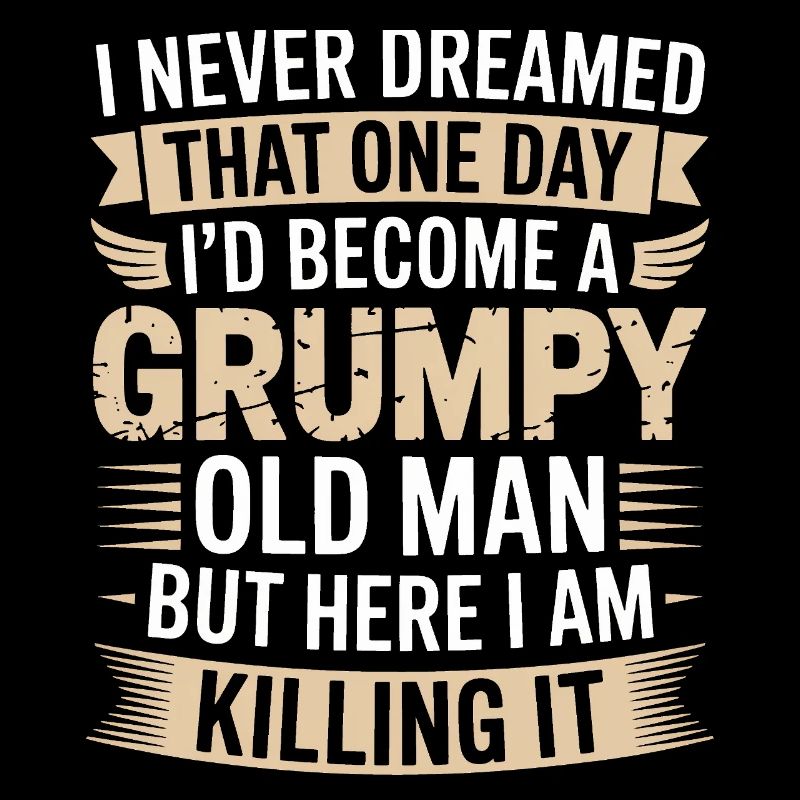 Grumpy Old Man Killing It