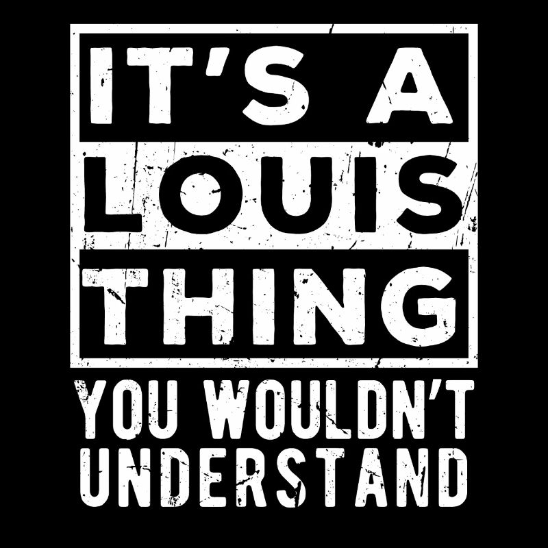 C’est une chose de Louis que tu ne comprendrais pas