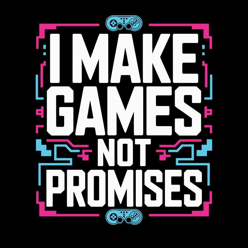 Game Developer I Make Games Video Game Developer
