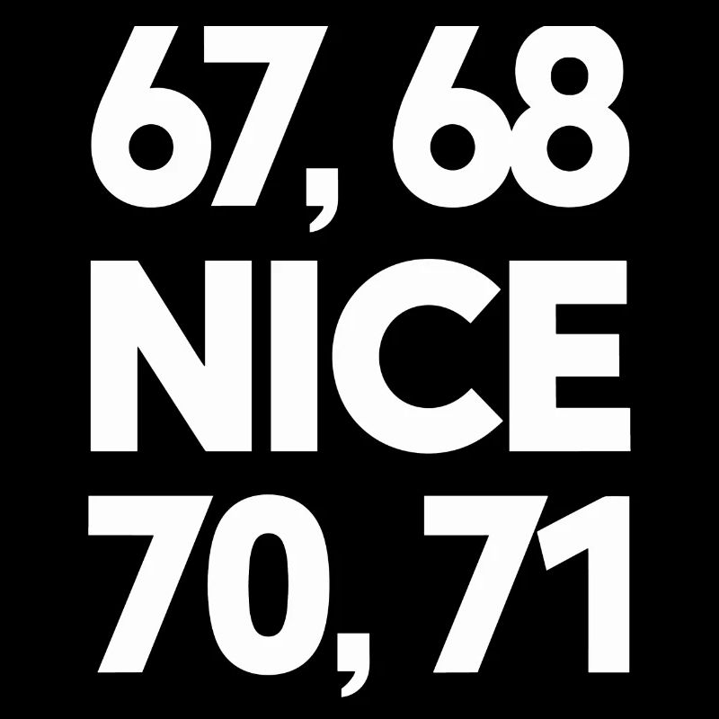 "67, 68, Nice, 70, 71" Meme
