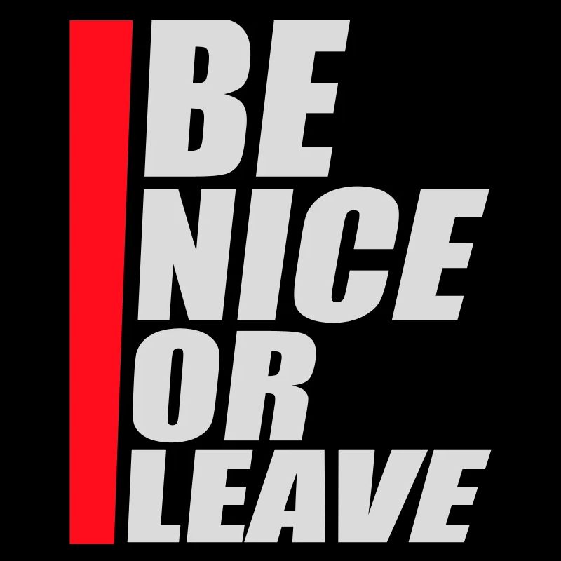 Be Nice Or Leave Funny Statement Attitude Saying
