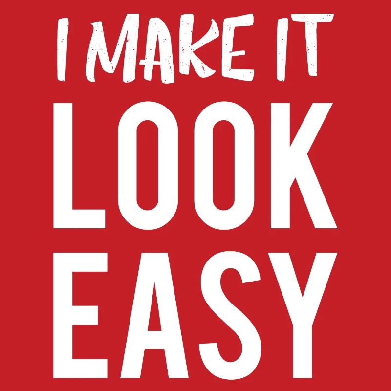 I Make It Look Easy Cool Quote