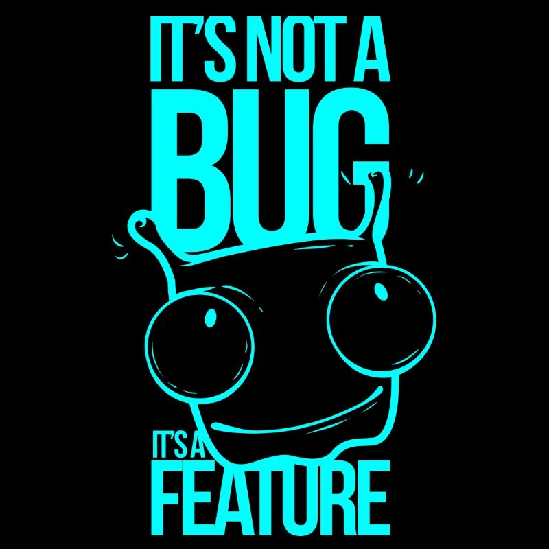 It´s not a Bug It´s a Feature