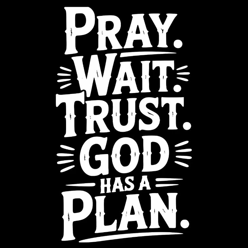 Pray Wait Trust God Has a Plan