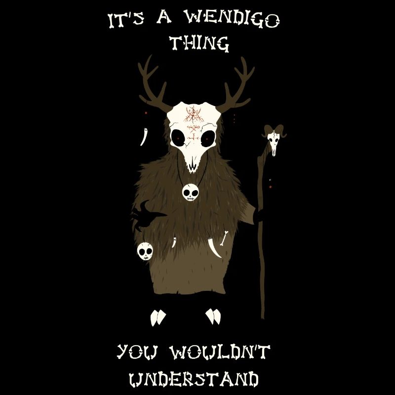C’est un truc de Wendigo