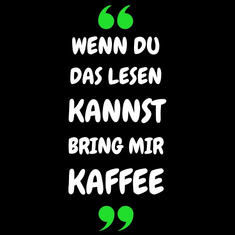 Wenn du das lesen kannst bring mir Kaffee