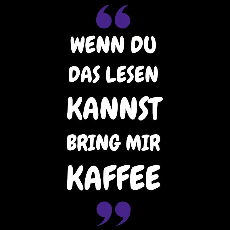 Wenn du das lesen kannst bring mir Kaffee