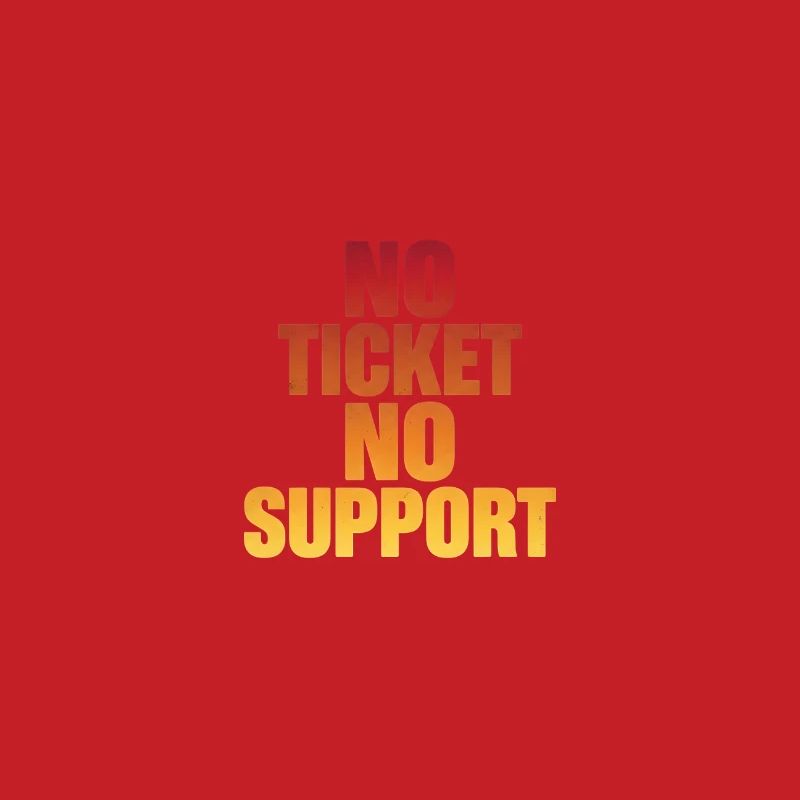 NO TICKET NO SUPPORT Computer Admin