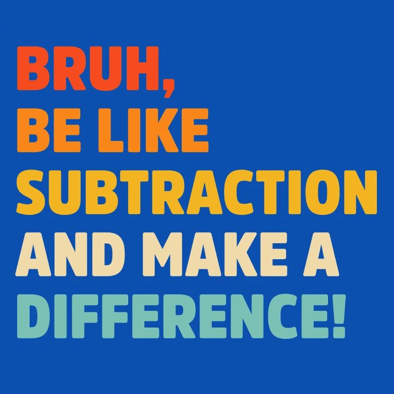 Bruh be like subtraction and make a difference pun