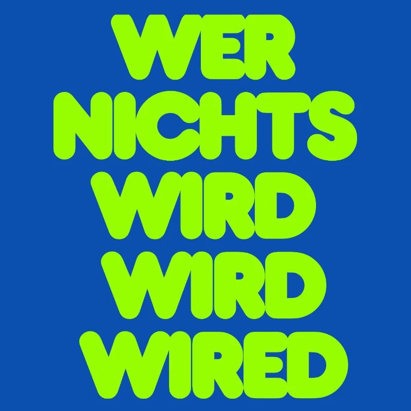 WER NICHTS WIRD WIRD WIRED - GRUENER IT SPRUCH