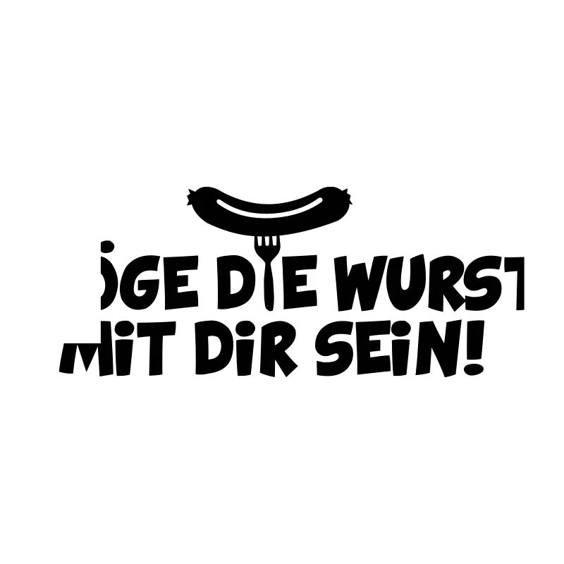 MÖGE DIE WURST MIT DIR SEIN