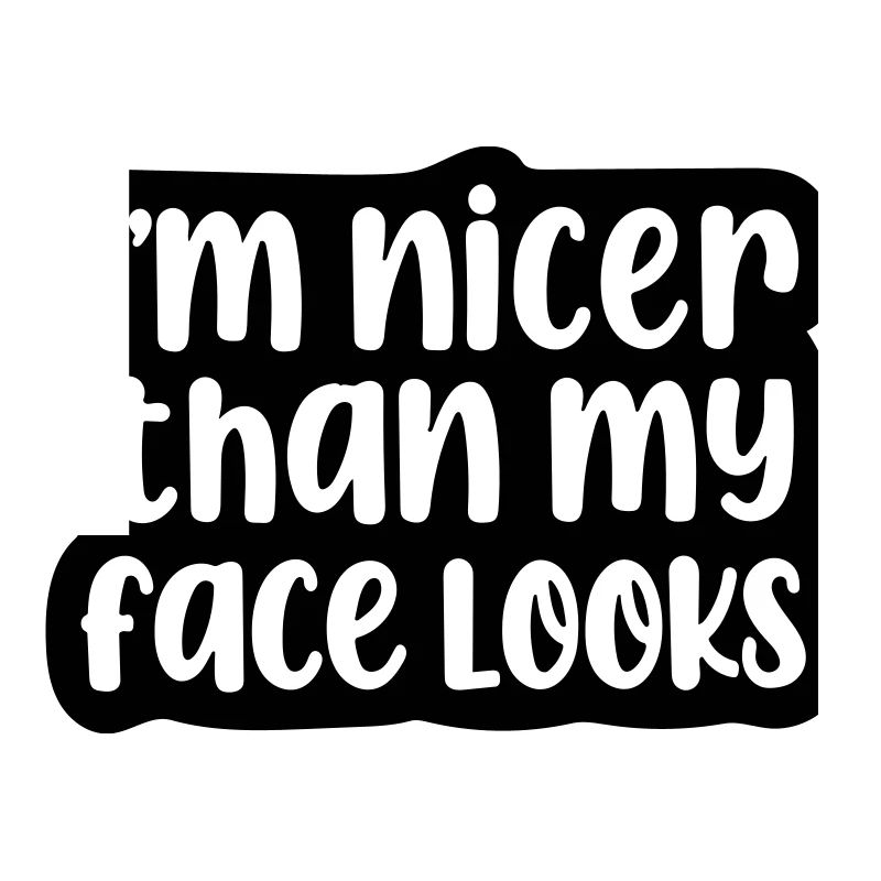 Ich bin netter, als mein Gesicht aussieht.