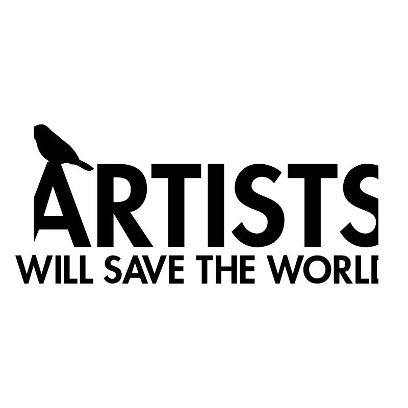 Artists will save the world