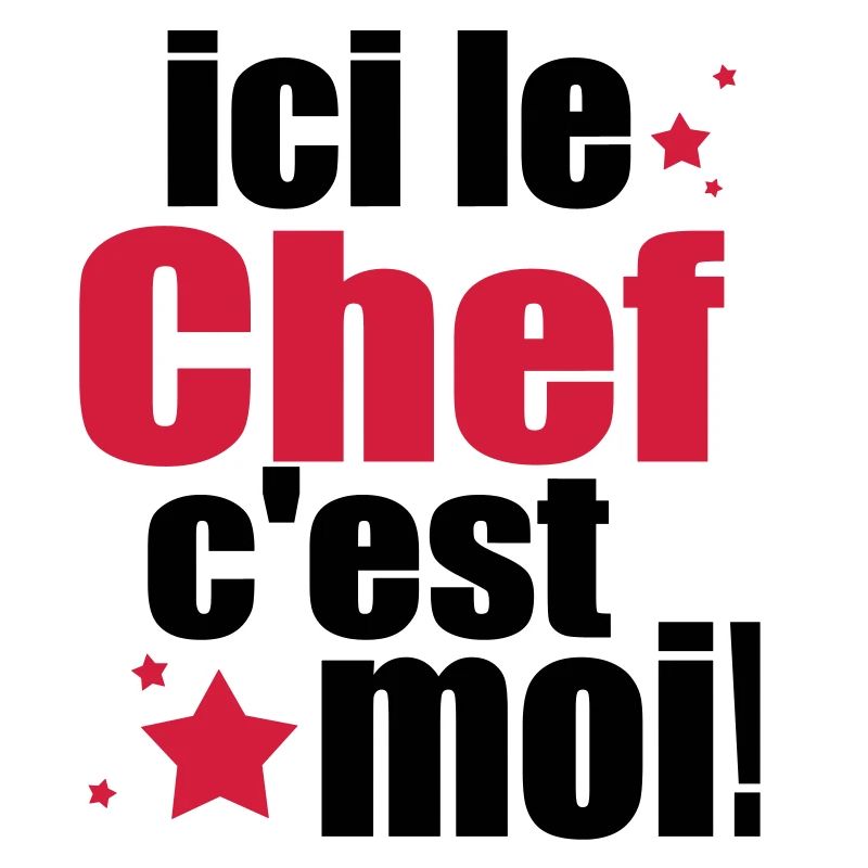 ICI LE chef C'est moi
