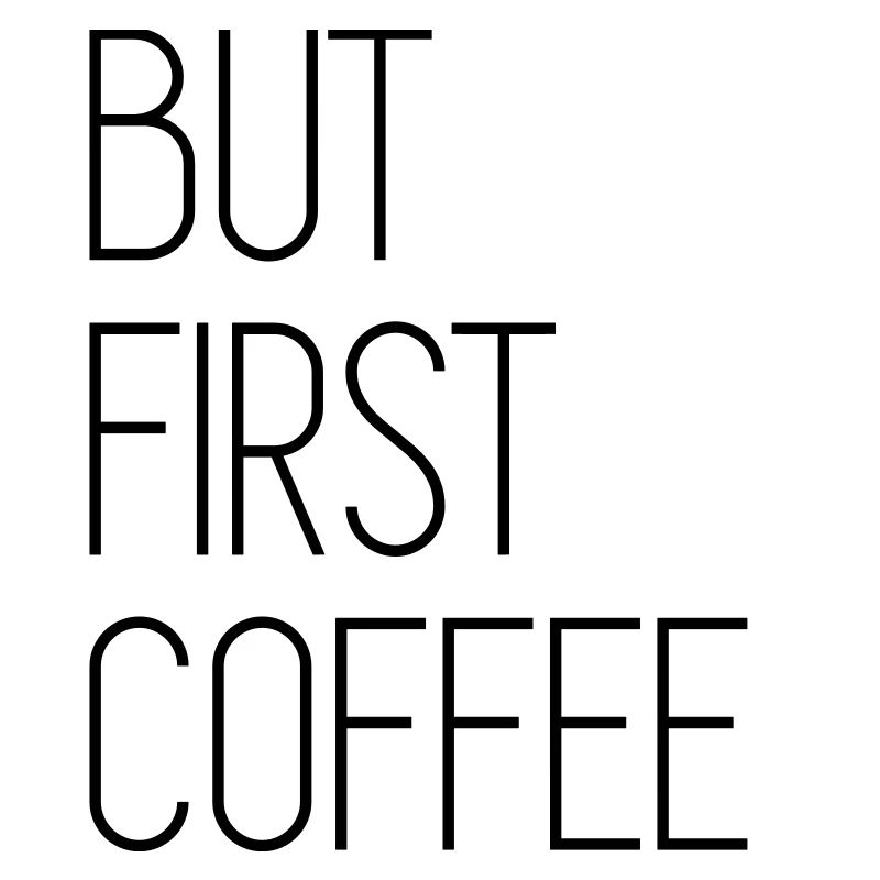But First Coffee