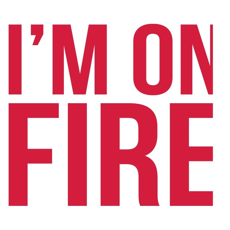 im on fire