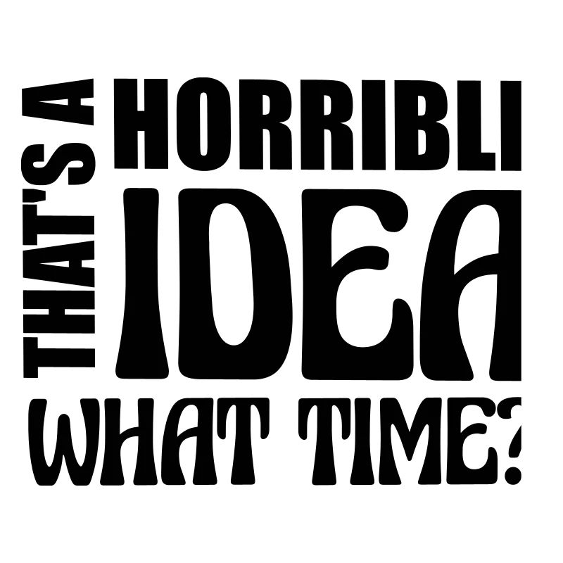 C’est une idée horrible