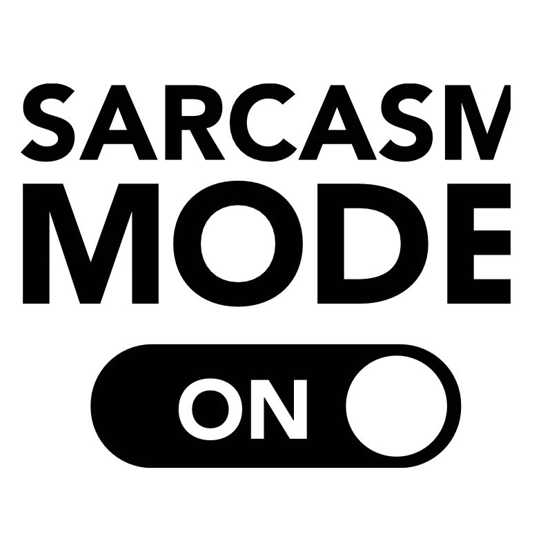 Sarcasm Mode (on)