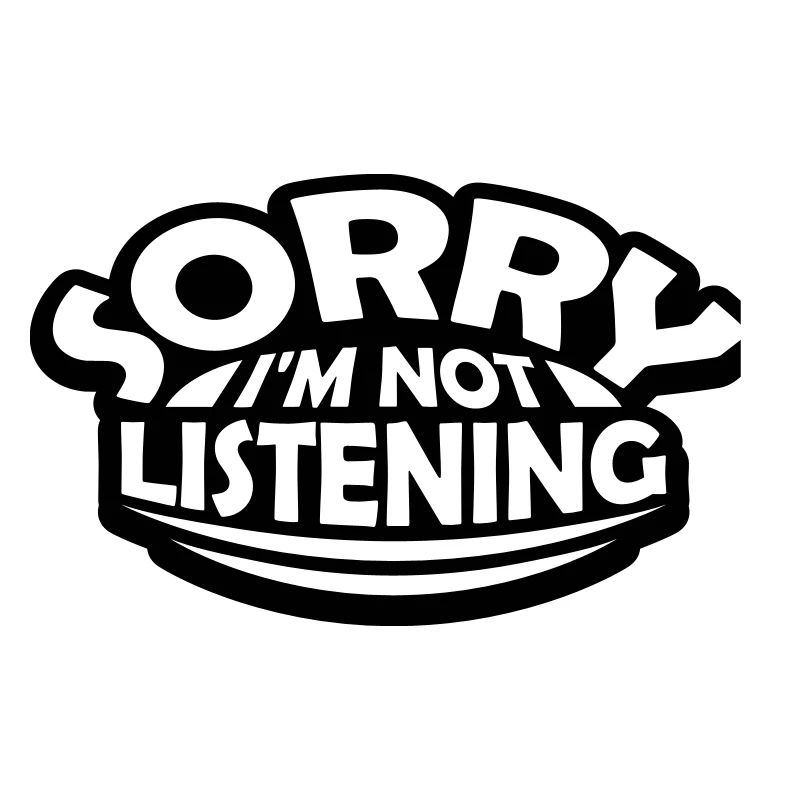 désolé de ne pas écouter