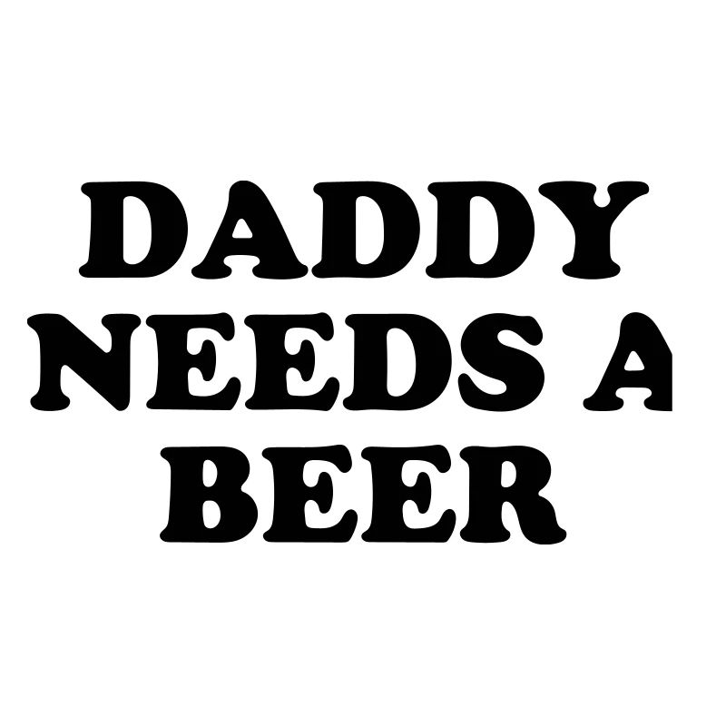 Daddy needs a beer