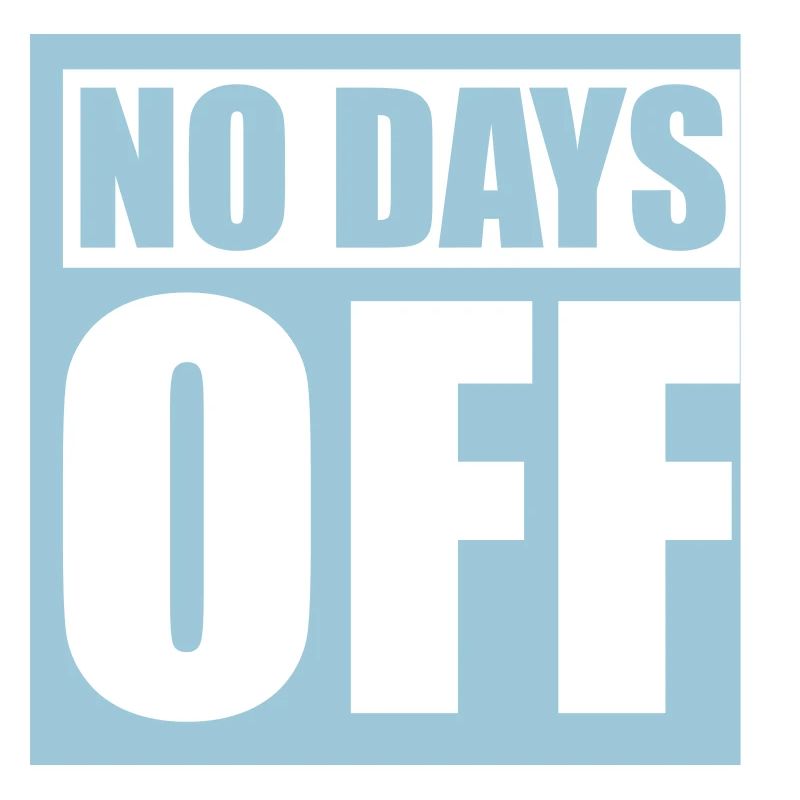 no days off quote