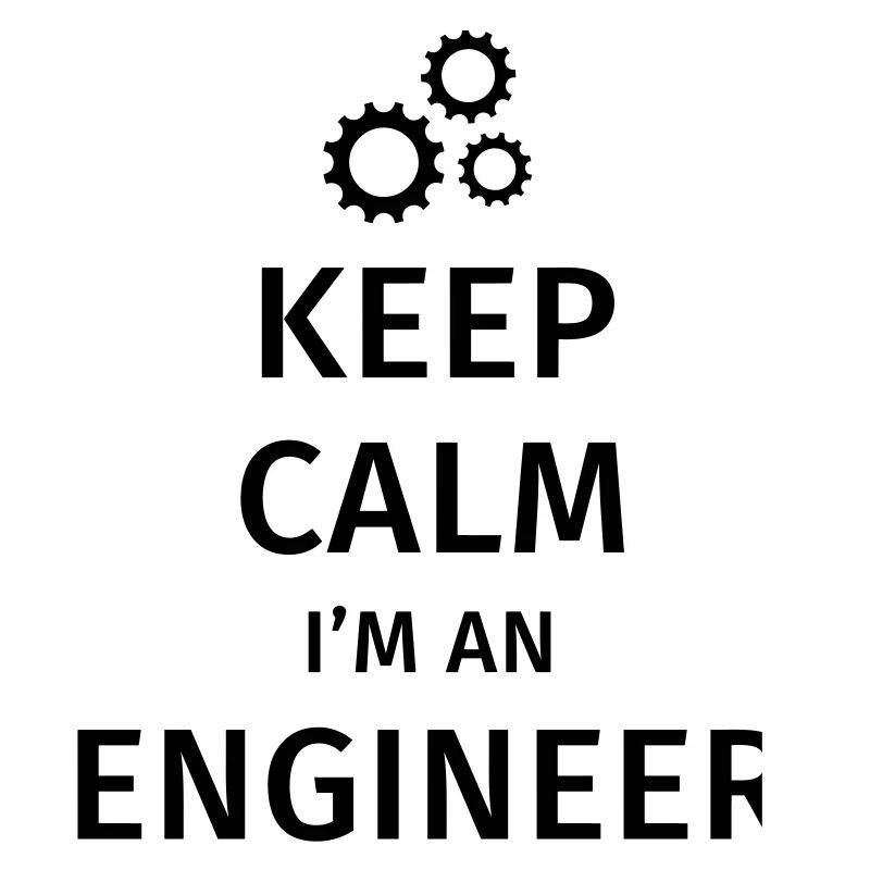 Keep Calm I'm an Engineer