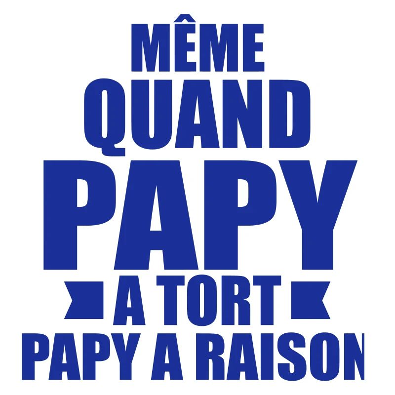 même quand papy a tort papy a raison
