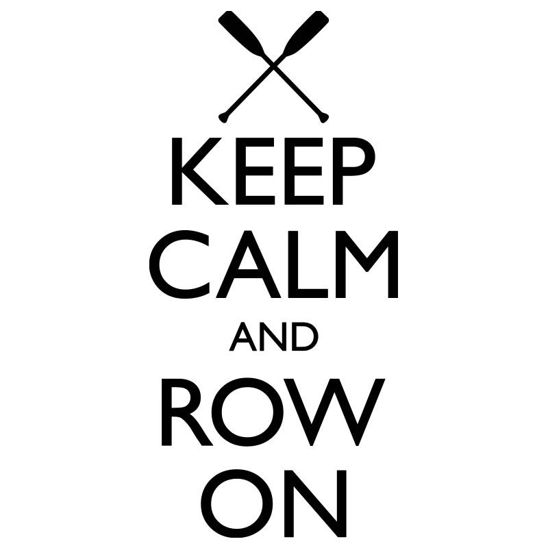 Keep Calm And Row On