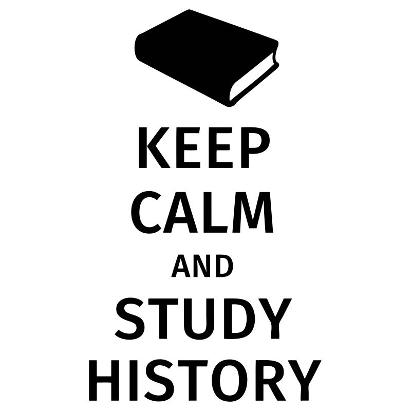 keep calm and study history