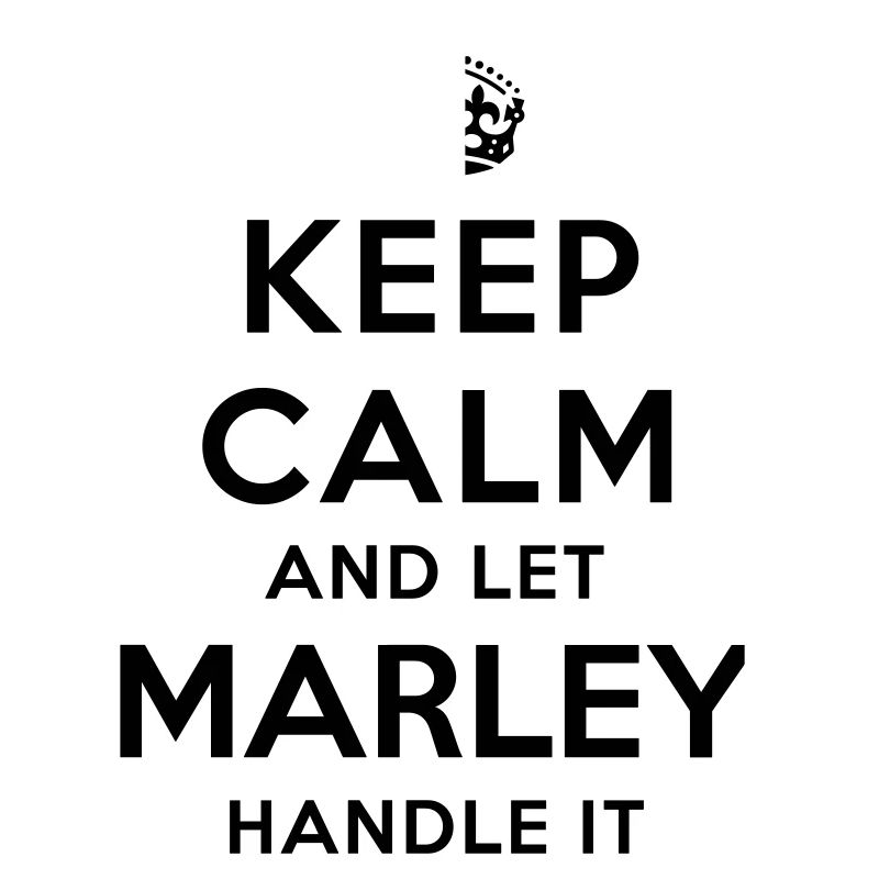 keep calm and let marley handle it