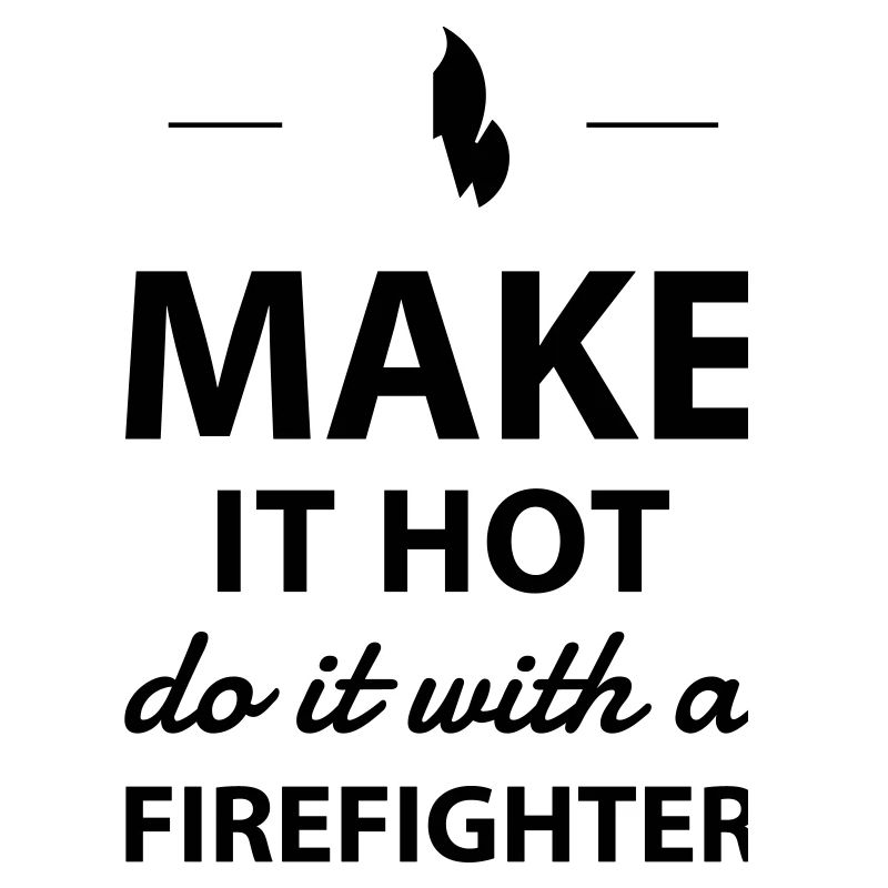 Do it with a firefighter