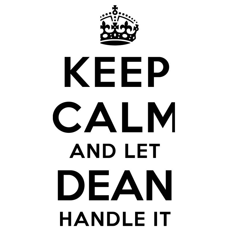 keep calm and let dean handle it