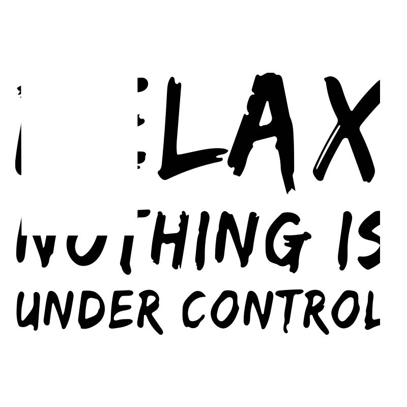 relax, nothing is under control