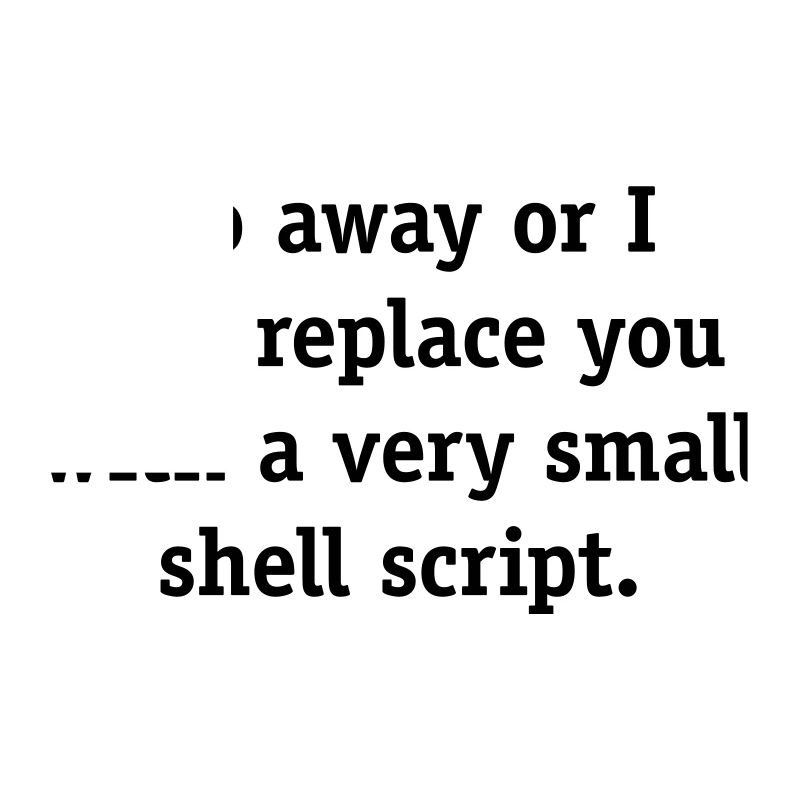 Geh weg oder ich werde dich mit einem sehr kleinen