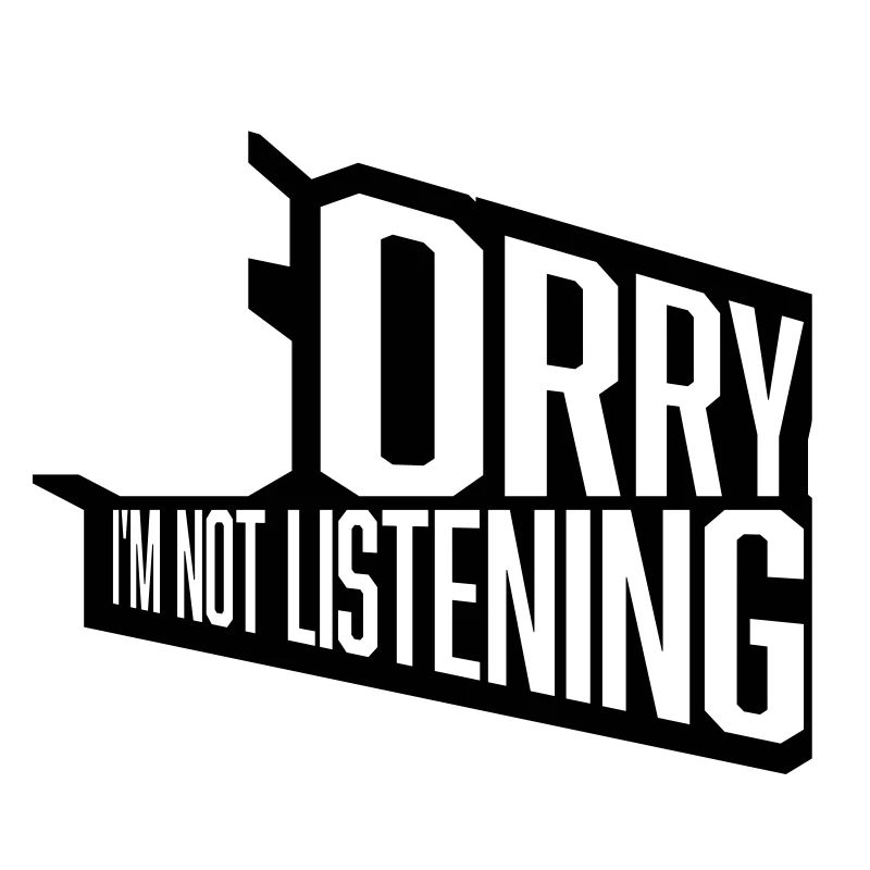 désolé de ne pas écouter