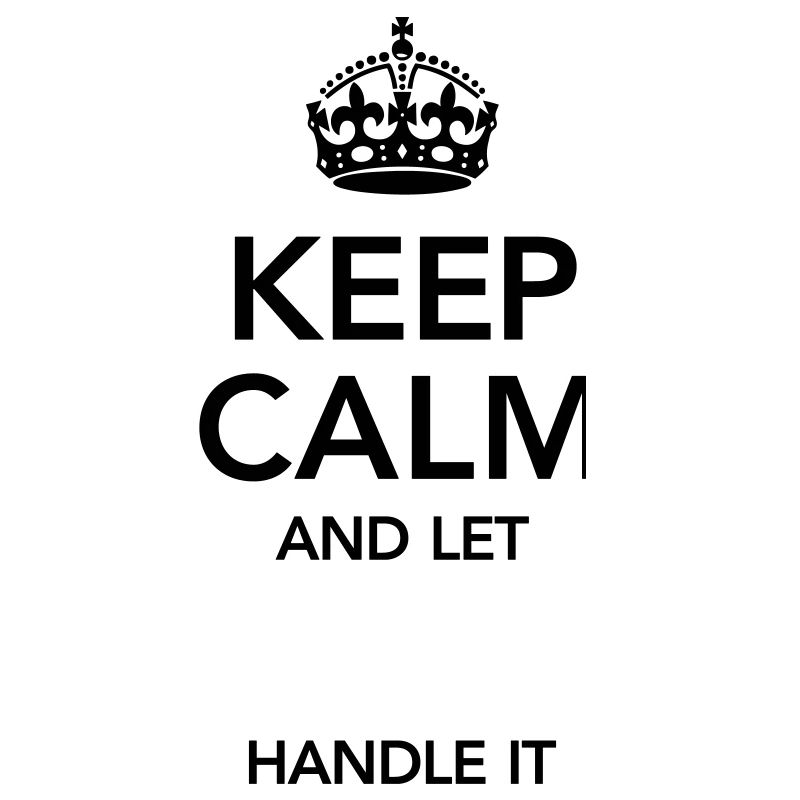 Keep Calm And Let (Your Text) Handle It