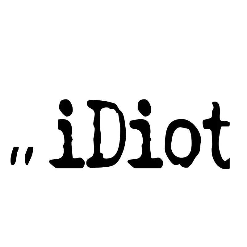 idiot #iDiot